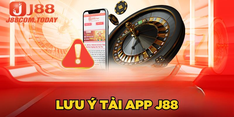 Lưu ý tải app J88