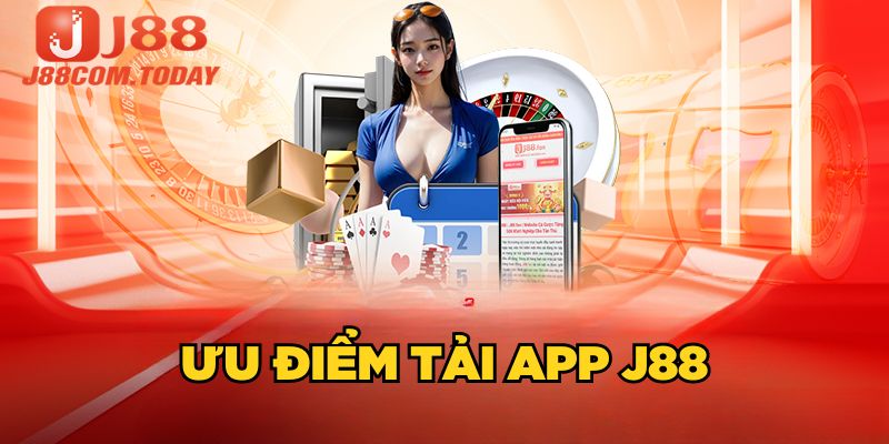 Ưu điểm tải app J88