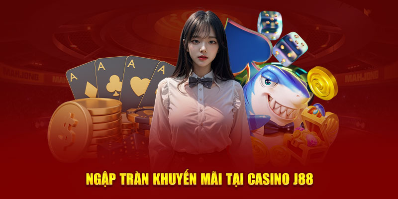 Ngập tràn khuyến mãi tại casino J88