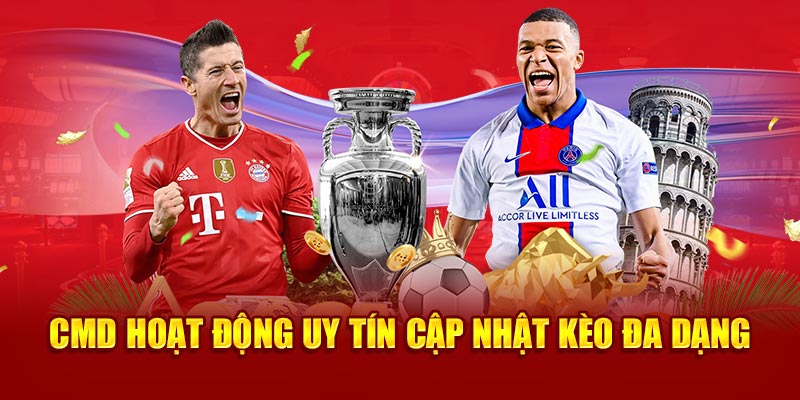 CMD hoạt động uy tín cập nhật kèo đa dạng 