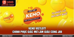 Keno Vietlott - Chinh Phục Giấc Mơ Làm Giàu Cùng J88