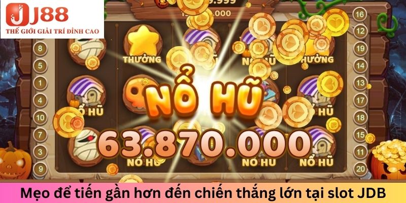 Mẹo để tiến gần hơn đến chiến thắng lớn tại slot JDB