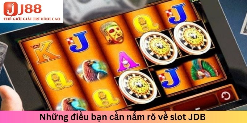 Những điều bạn cần nắm rõ về slot JDB 