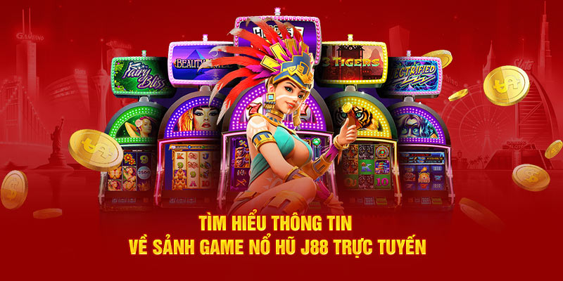 Tìm hiểu thông tin về sảnh game Nổ Hũ J88 trực tuyến